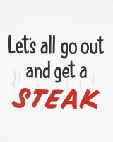 Let's All Go Out and Get a Steak